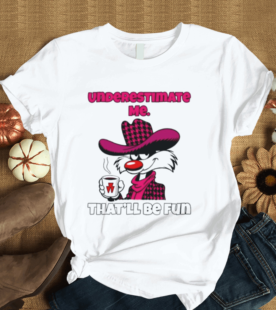 Underestimate Me Thatll Be Fun Cartoon Coffee Cowboy T-Shirt