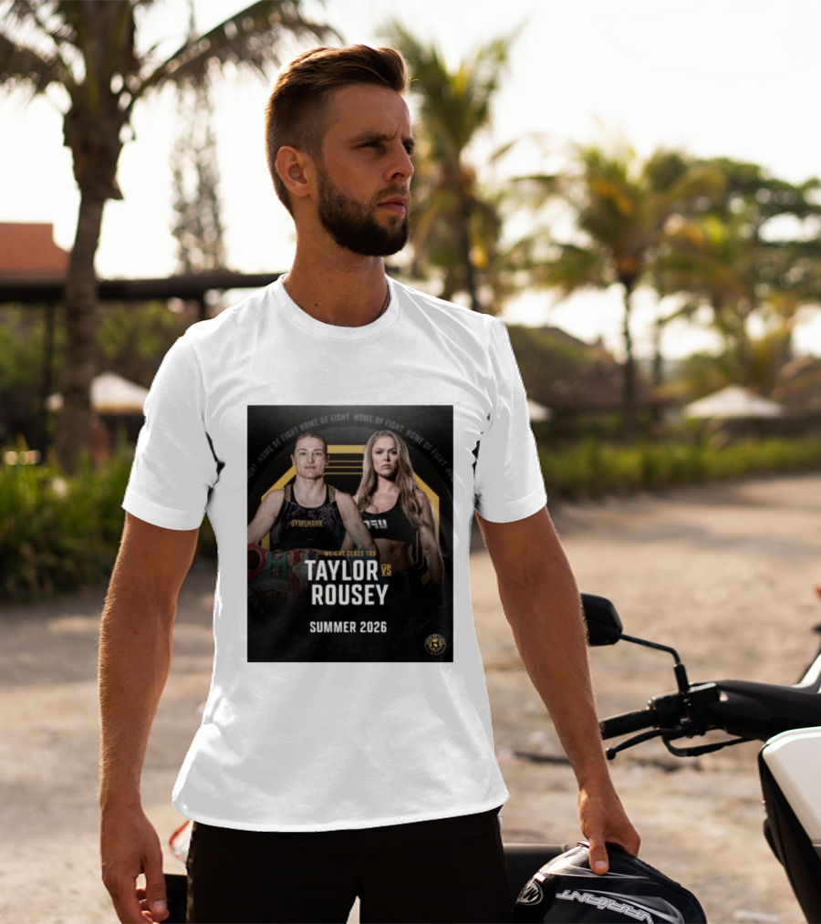 Weight Class TBD Taylor Vs Rousey Summer 2026 Home Of Fight T-Shirt