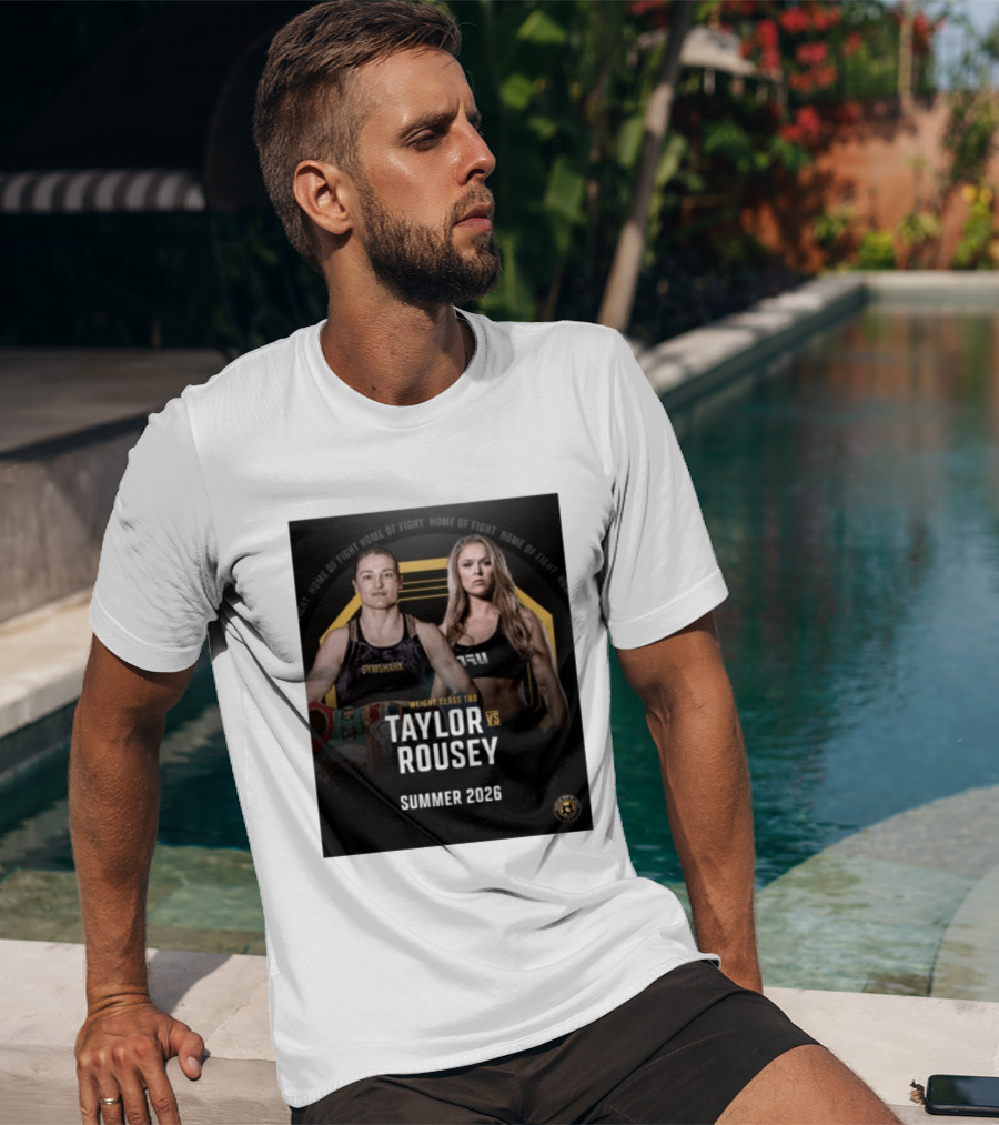 Weight Class TBD Taylor Vs Rousey Summer 2026 Home Of Fight T-Shirt