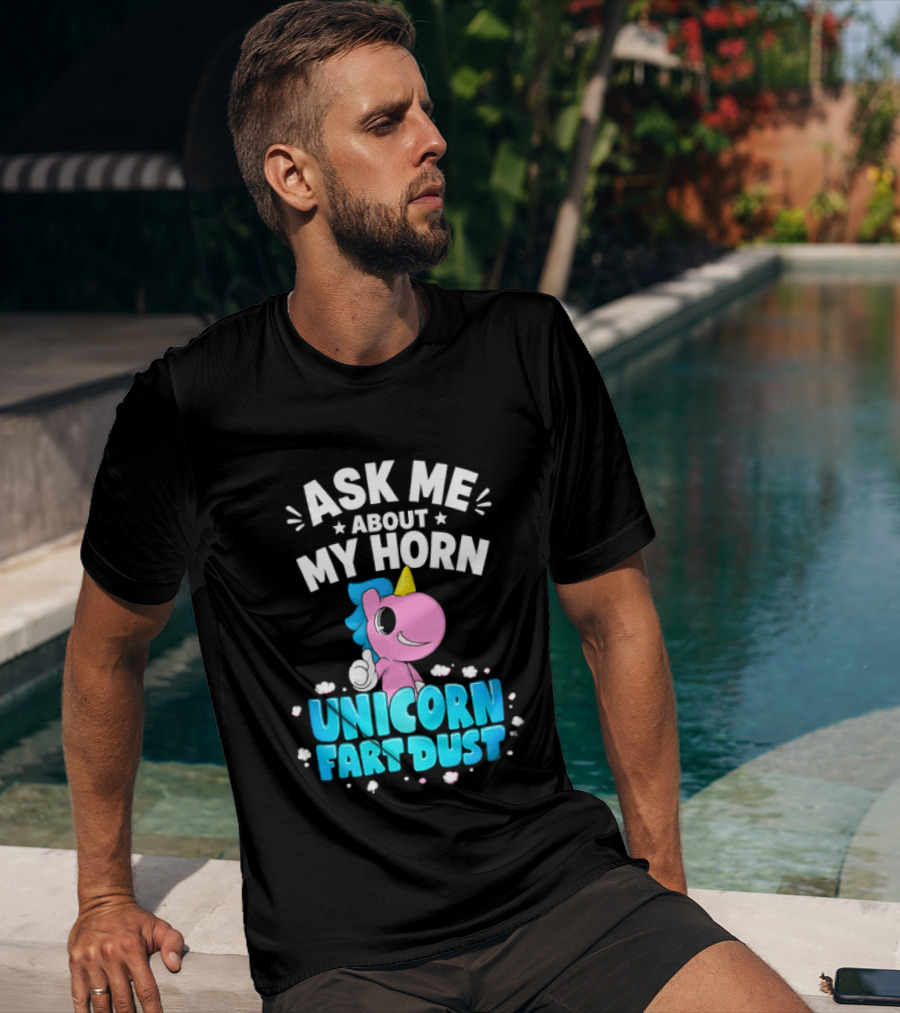 Ask Me About My Horn Unicorn Fart Dust Mythical Creature T-Shirt