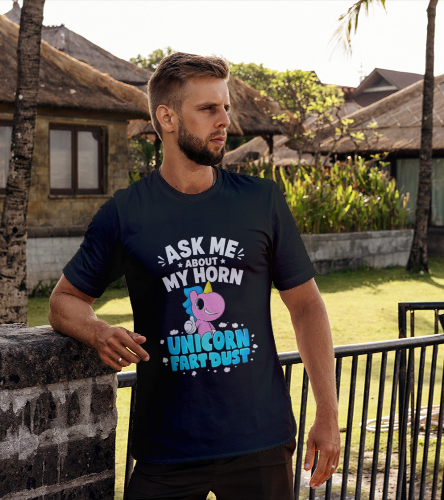 Ask Me About My Horn Unicorn Fart Dust Mythical Creature T-Shirt