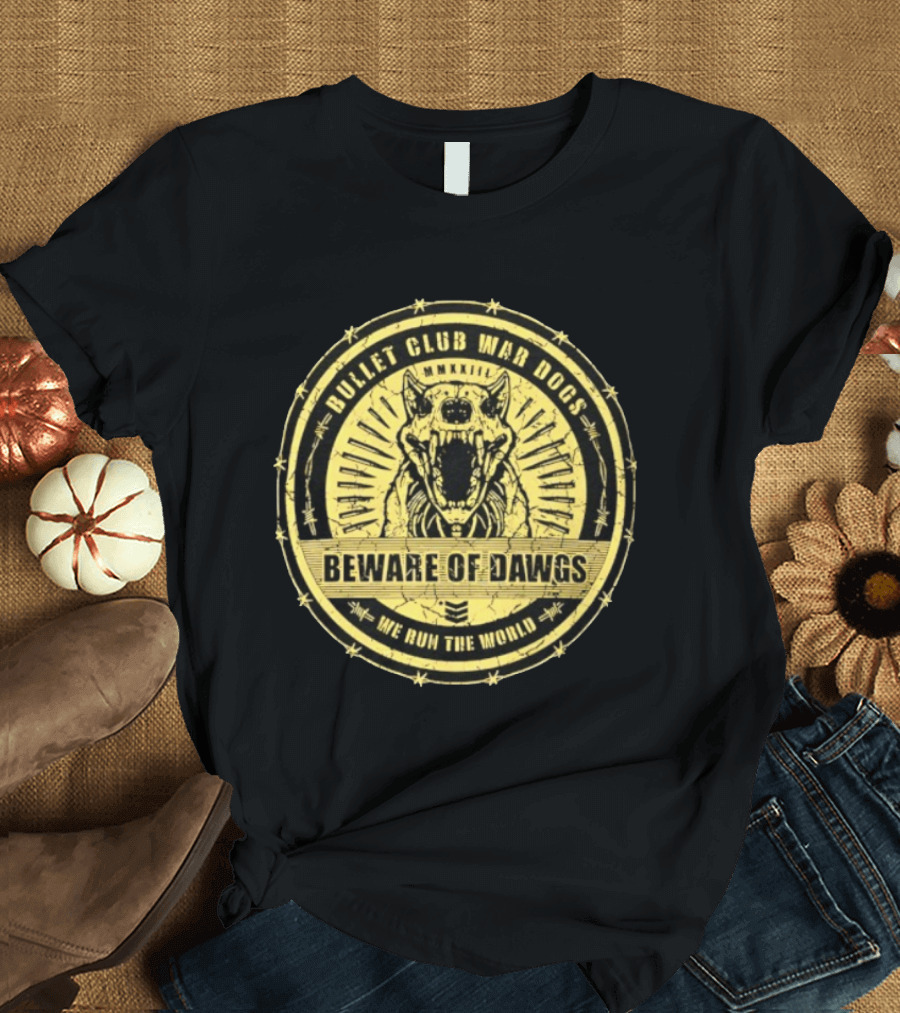 Bullet Club War Dogs Beware Of Dawgs We Run The World MMXXIII T-Shirt
