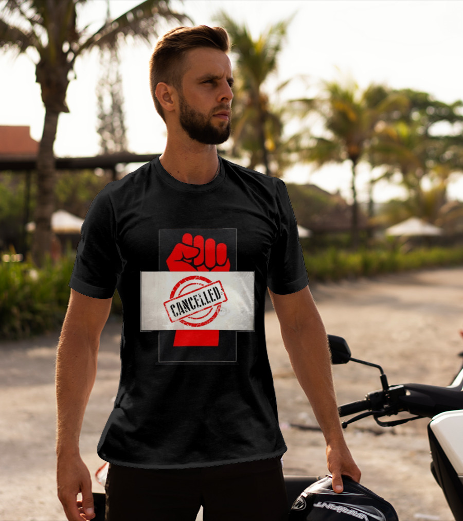 Cancelled Fist Protest Activism Social Justice Raised Clenched T-Shirt