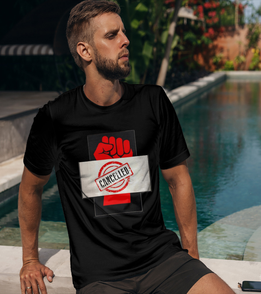 Cancelled Fist Protest Activism Social Justice Raised Clenched T-Shirt