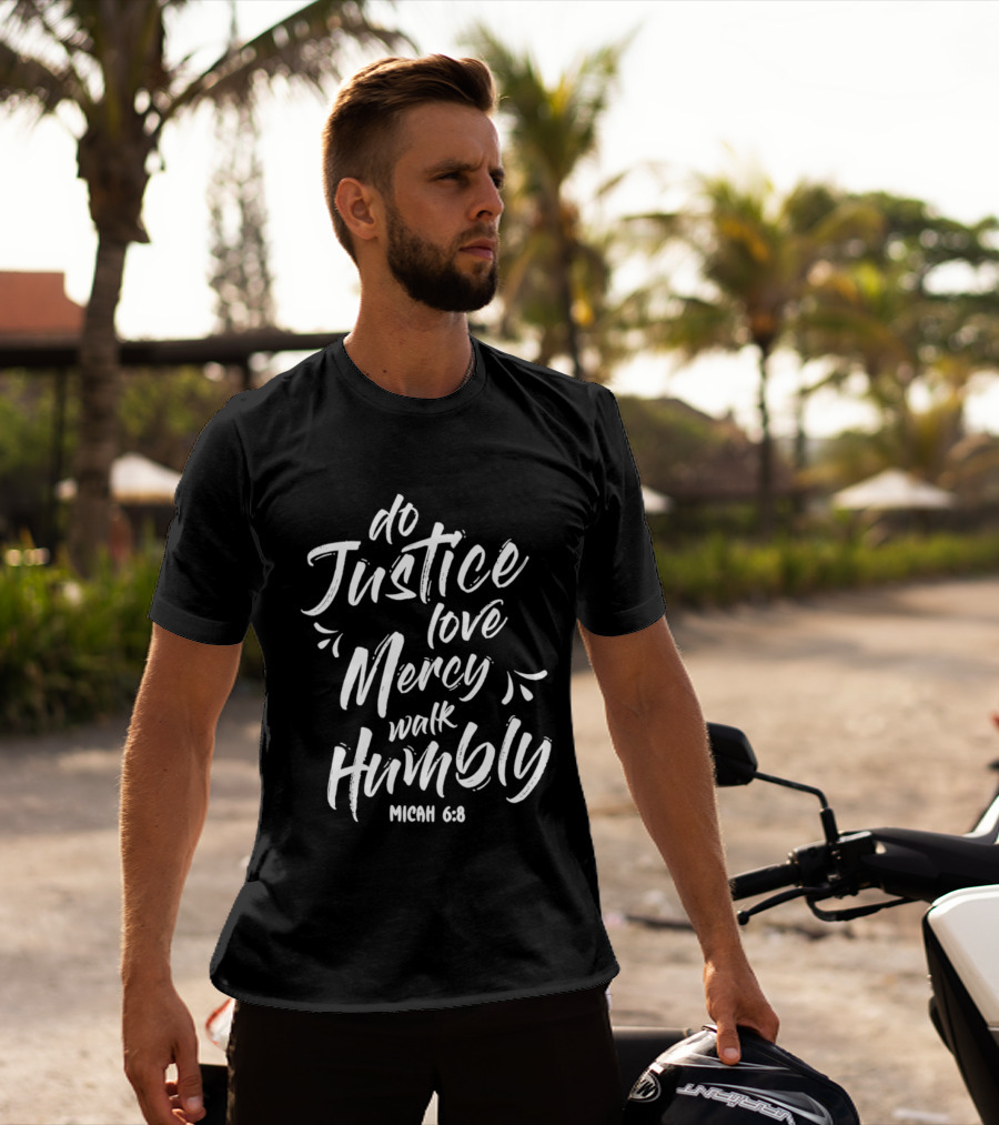 Do Justice Love Mercy Walk Humbly Micah 6 8 Encouragement Biblical Verse T-Shirt