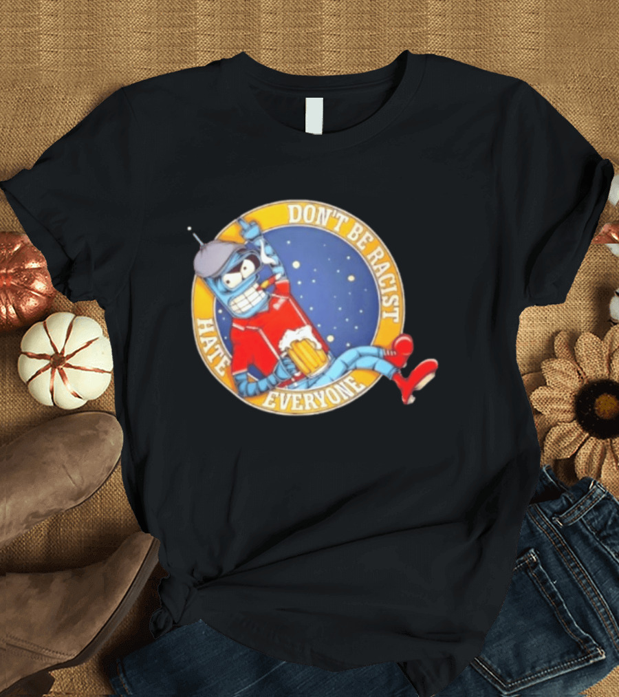 Don't Be Racist Hate Everyone Robot With Beer And Cap T-Shirt