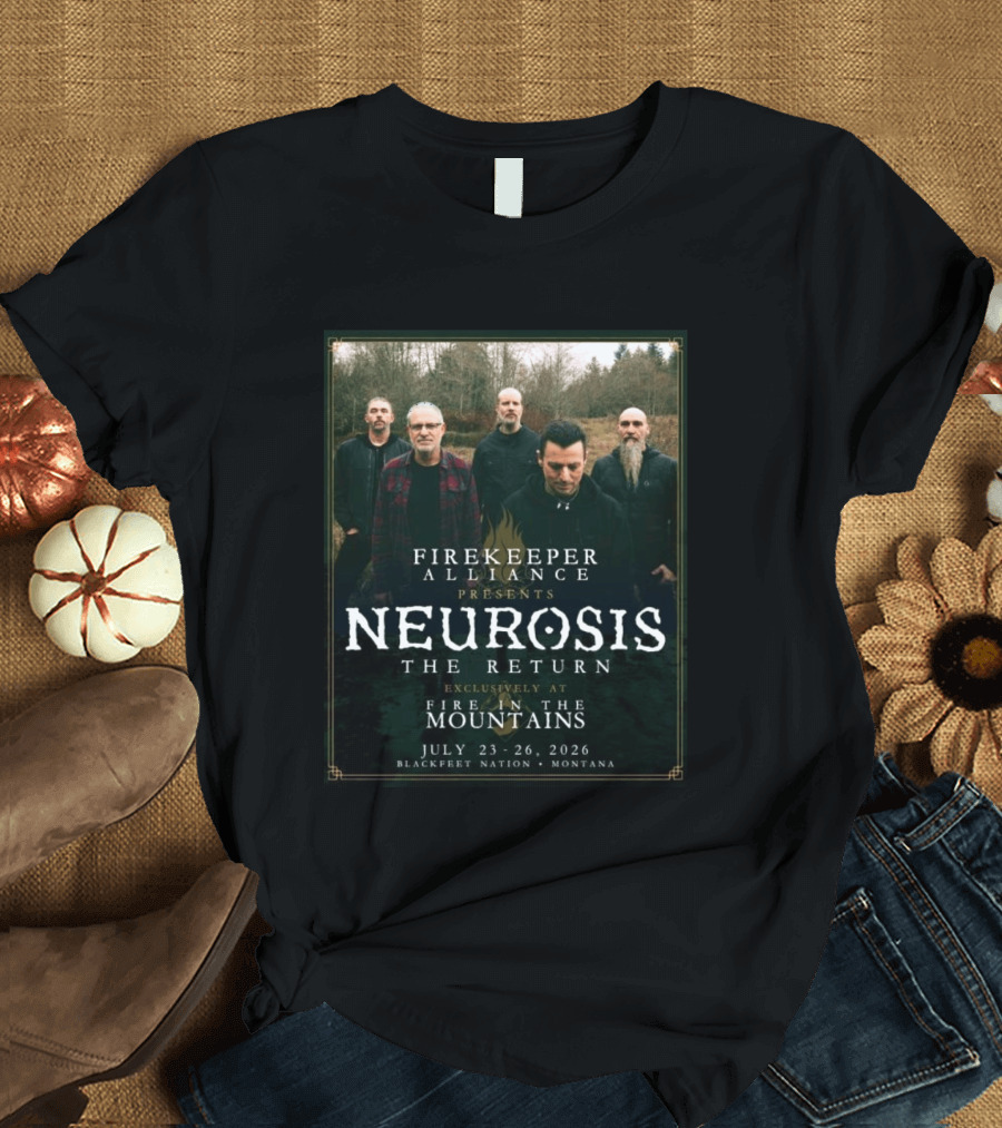 Firekeeper Alliance Presents Neurosis The Return Exclusively At Fire In The Mountains July 23 26 2026 Blackfeet Nation Montana T-Shirt