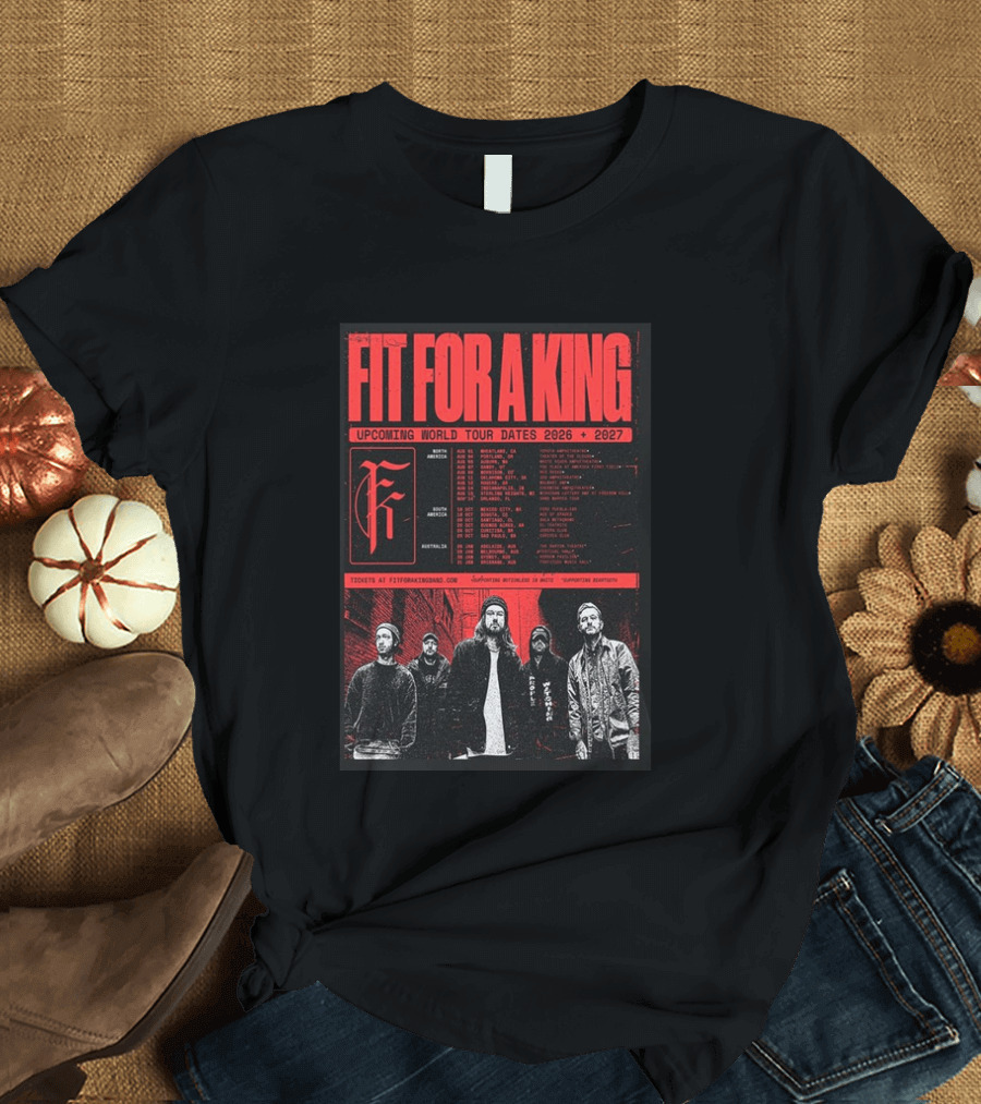 Fit For A King Upcoming World Tour Dates 2026 2027 North America Europe South America Australia T-Shirt