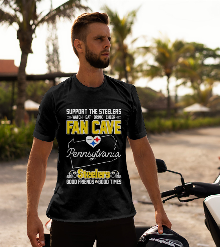 Support The Steelers Fan Cave Pennsylvania Steelers Good Friends Good Times T-Shirt
