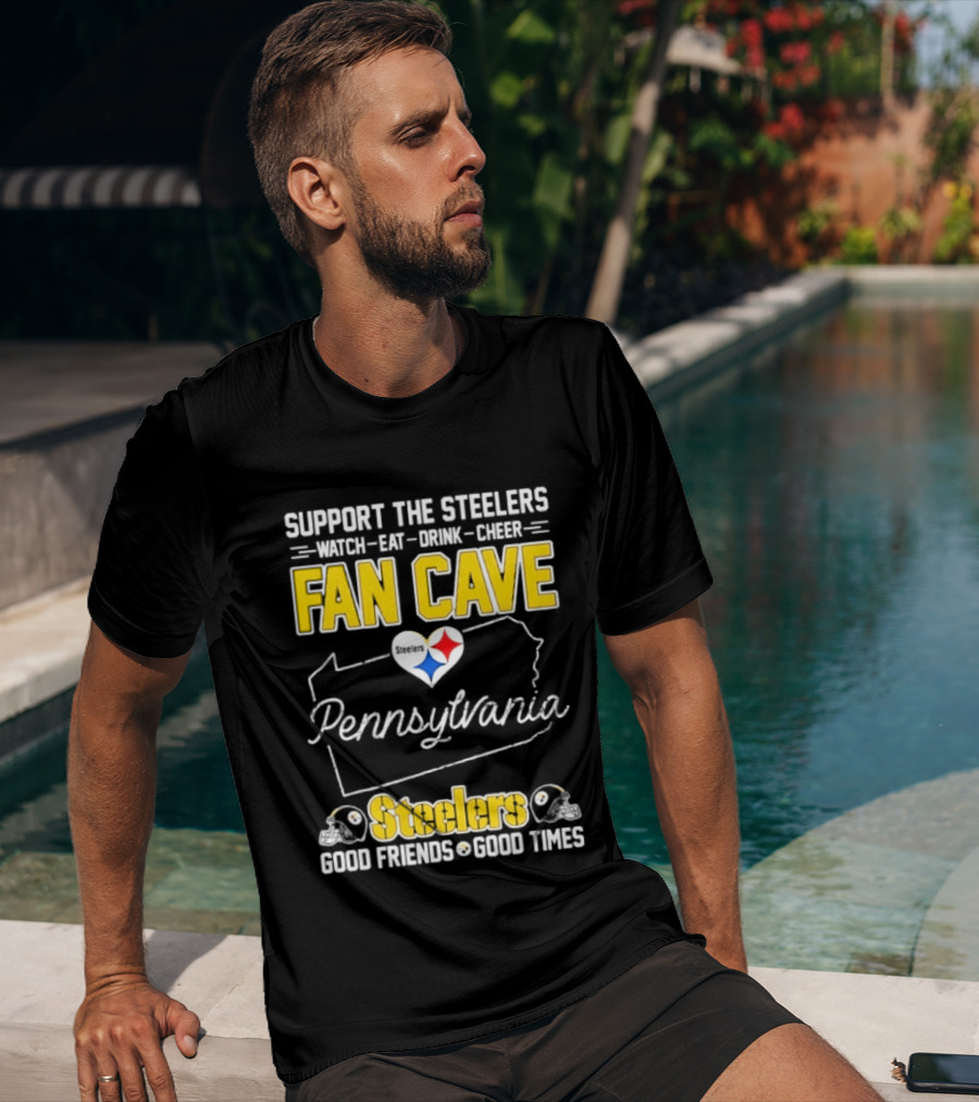 Support The Steelers Fan Cave Pennsylvania Steelers Good Friends Good Times T-Shirt