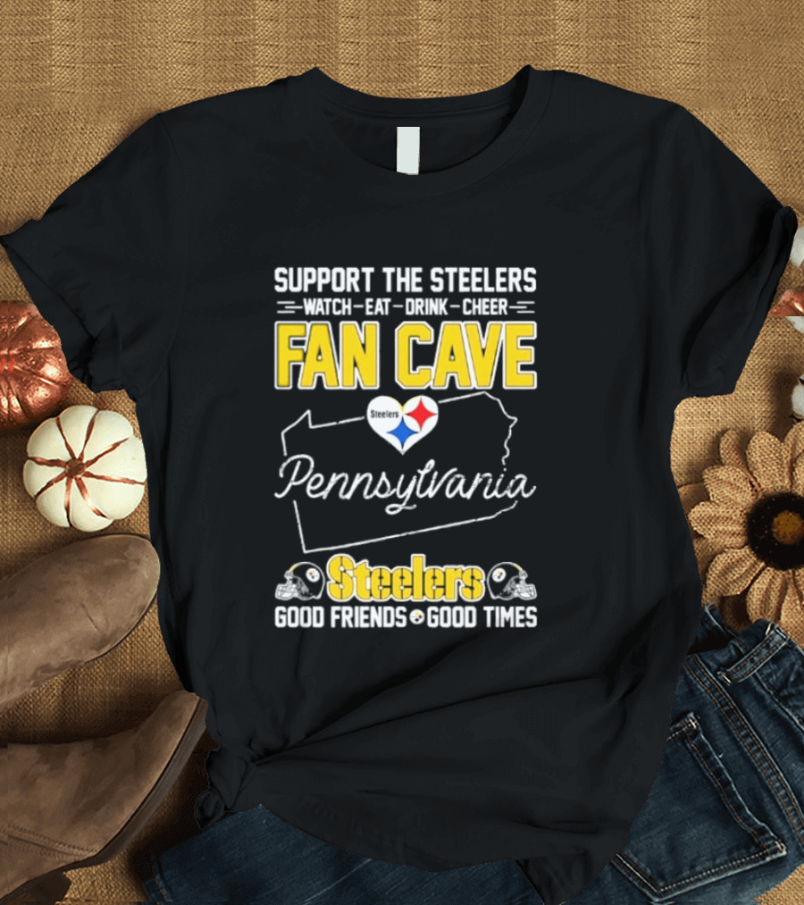 Support The Steelers Fan Cave Pennsylvania Steelers Good Friends Good Times T-Shirt
