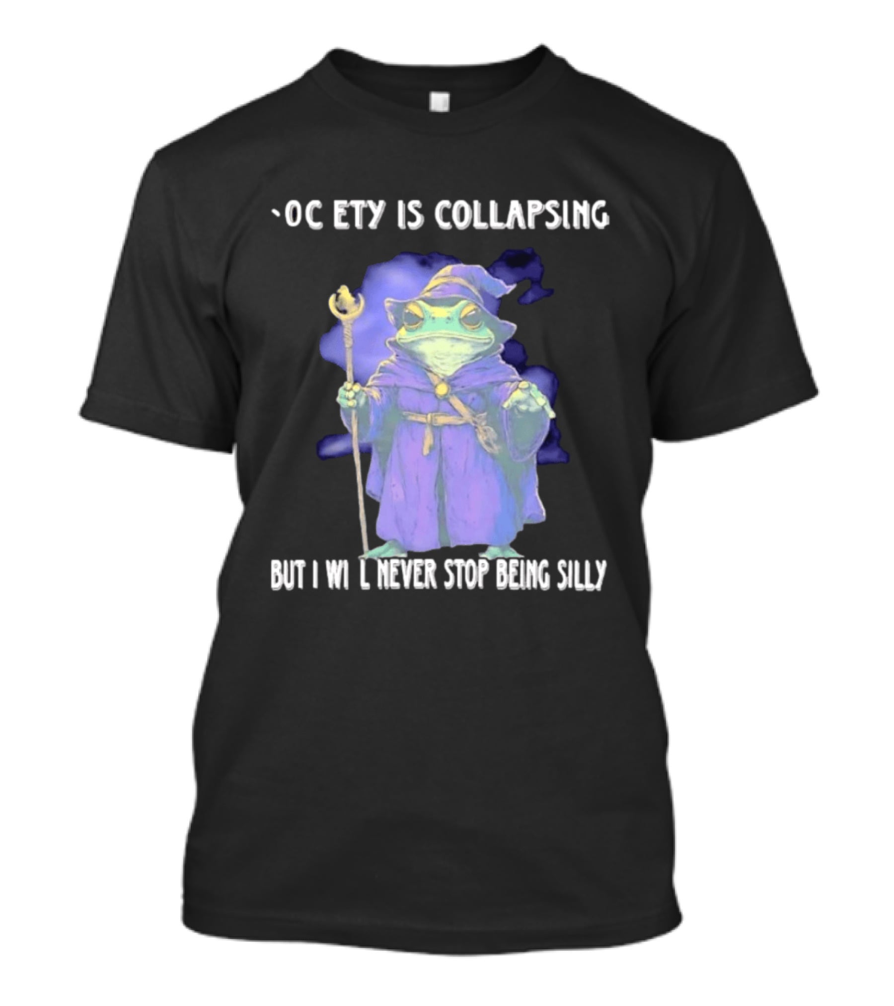 Wizard Frog Society Is Collapsing But I Will Never Stop Being Silly T-Shirt