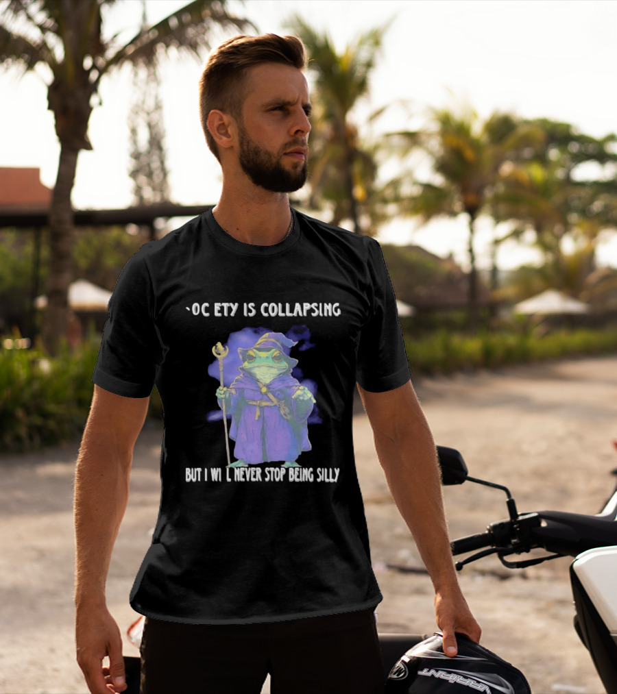 Wizard Frog Society Is Collapsing But I Will Never Stop Being Silly T-Shirt