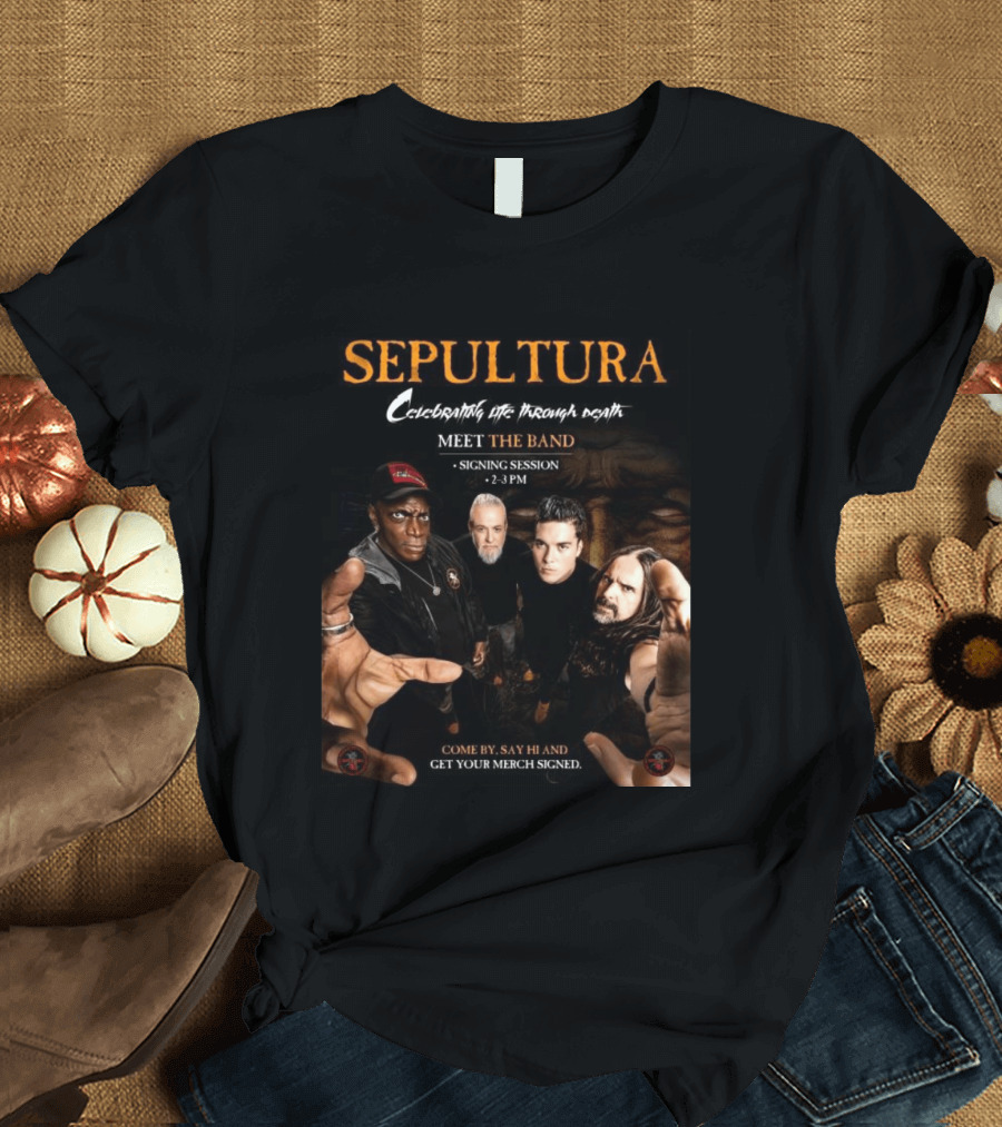 Sepultura Celebrating Life Through Death Meet The Band Signing Session 2 3 PM T-Shirt