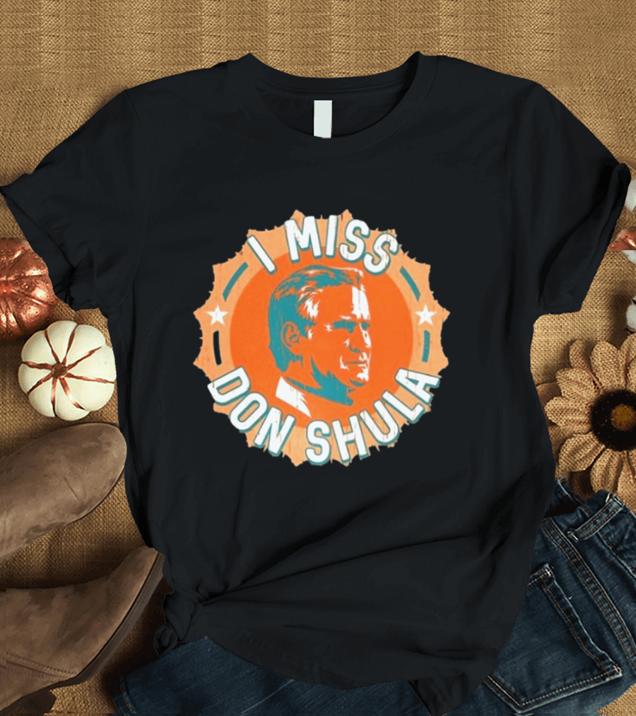I Miss Don Shula Miami Dolphins Football Fans T-Shirt