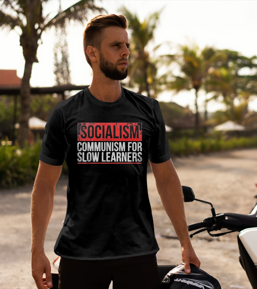 Socialism Communism For Slow Learners T-Shirt