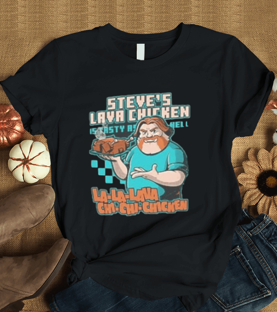 Steve's Lava Chicken Tasty As Hell La La Lava Chi Chi Chicken T-Shirt