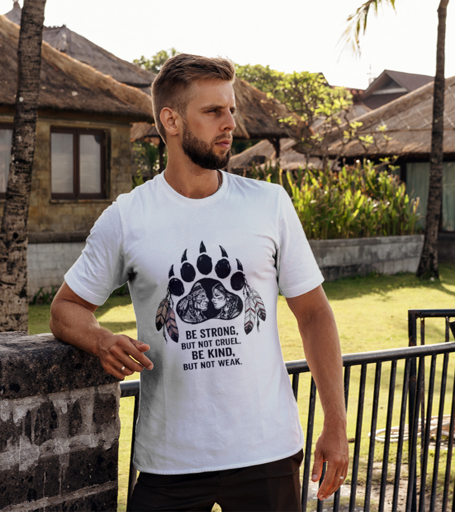 Be Strong Not Cruel Kind Not Weak Bear Paw Feather T-Shirt