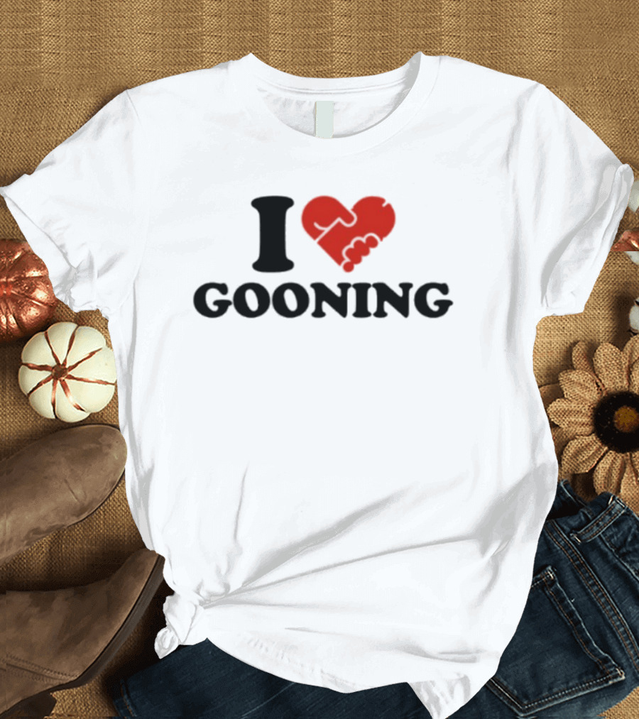 I Love Gooning T-Shirt
