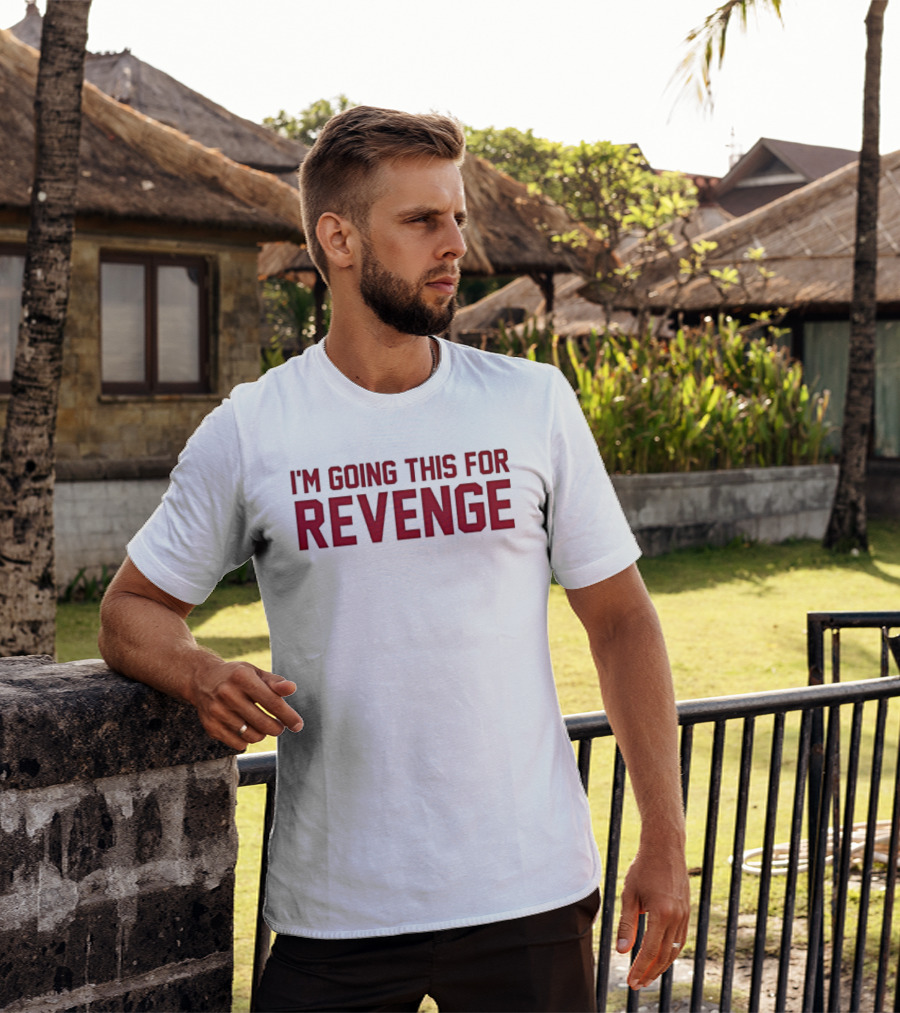 I'm Going This For Revenge T-Shirt