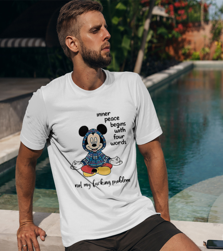 Mickey Inner Peace Begins With Four Words Not My Problem T-Shirt