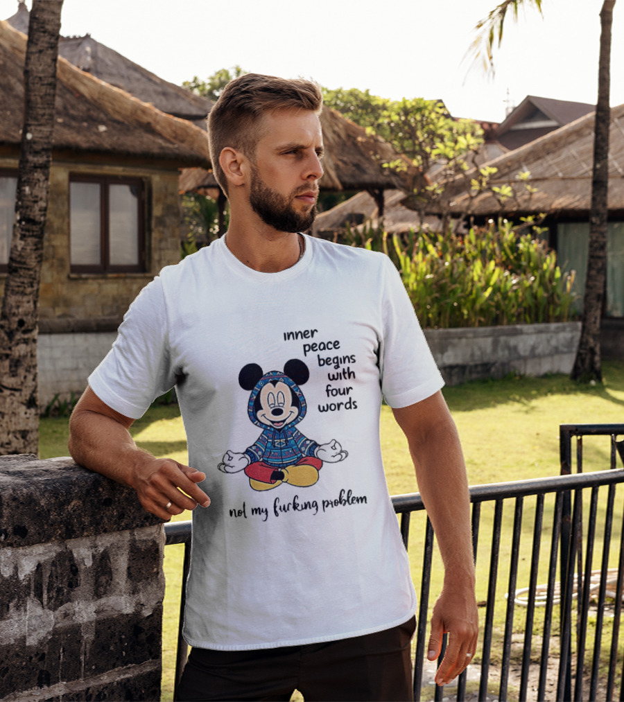 Mickey Inner Peace Begins With Four Words Not My Problem T-Shirt