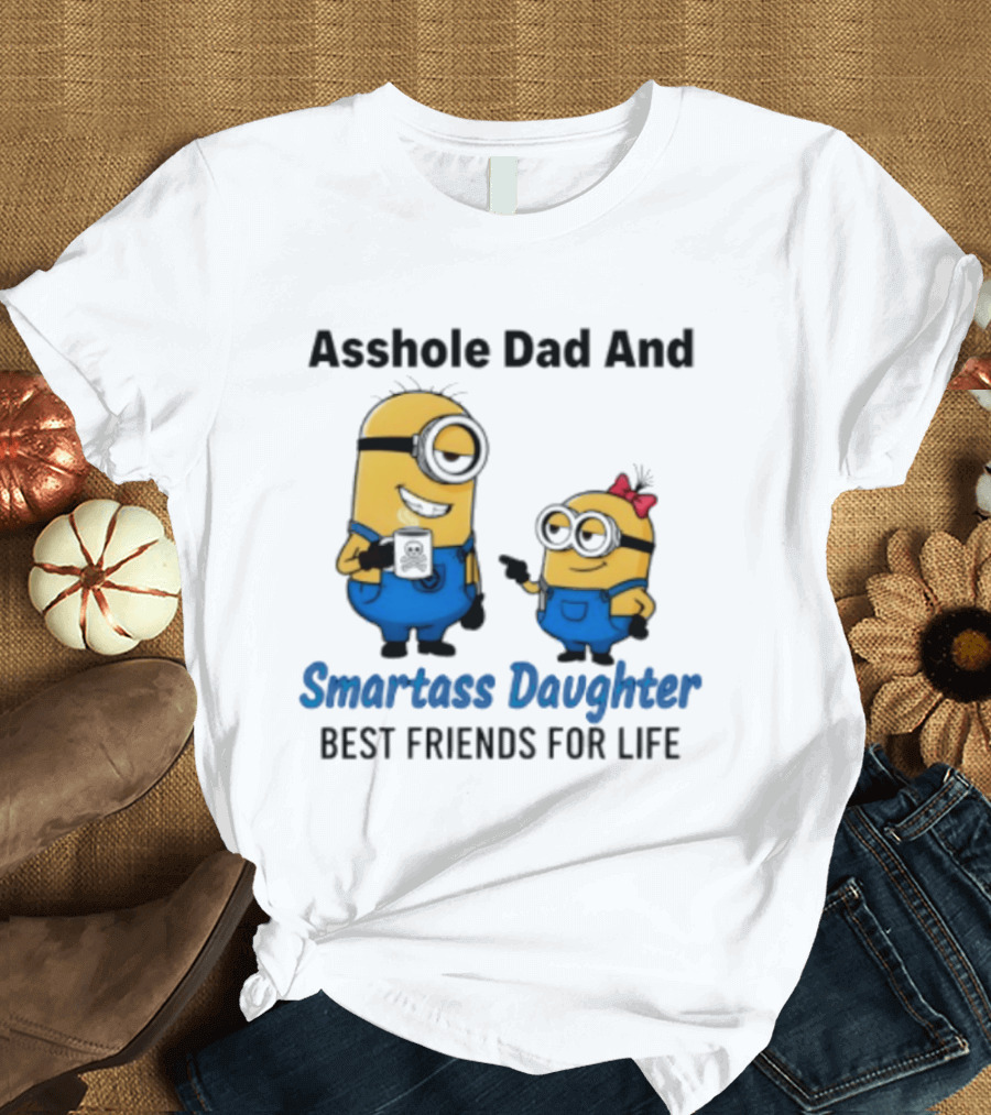 Asshole Dad And Smartass Daughter Best Friends For Life Minion T-Shirt