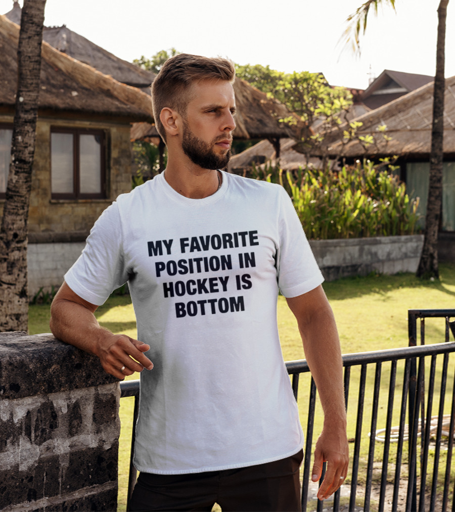 My Favorite Position In Hockey Is Bottom Fun Sportsphrase T-Shirt