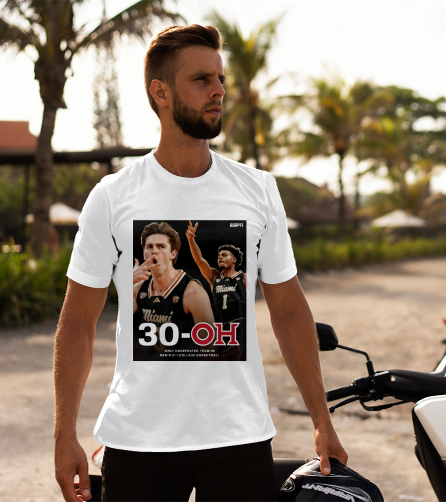 30 Oh Only Undefeated Team In Men's D 1 College Basketball Miami T-Shirt