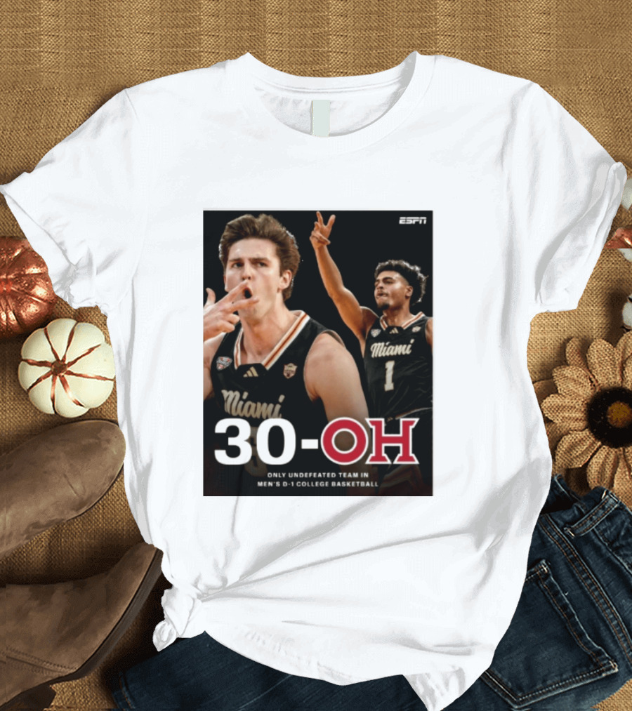 30 Oh Only Undefeated Team In Men's D 1 College Basketball Miami T-Shirt