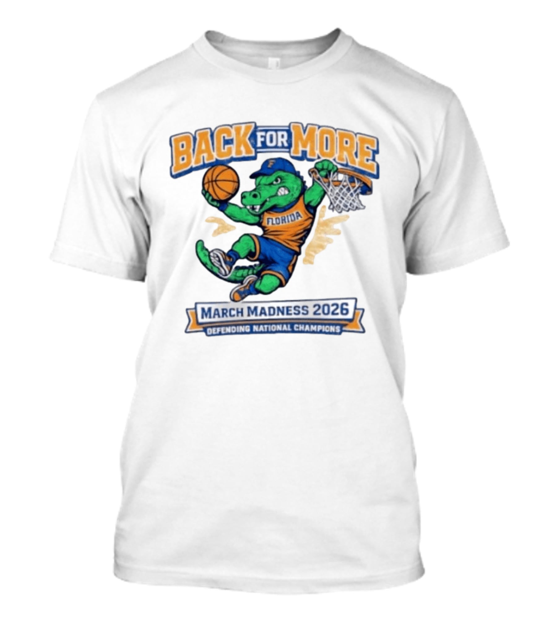 Back For More Florida March Madness 2026 Defending National Champions Basketball Gator T-Shirt