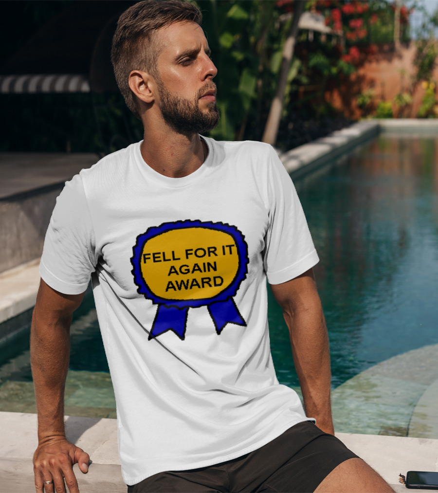Fell For It Again Award Ribbon T-Shirt