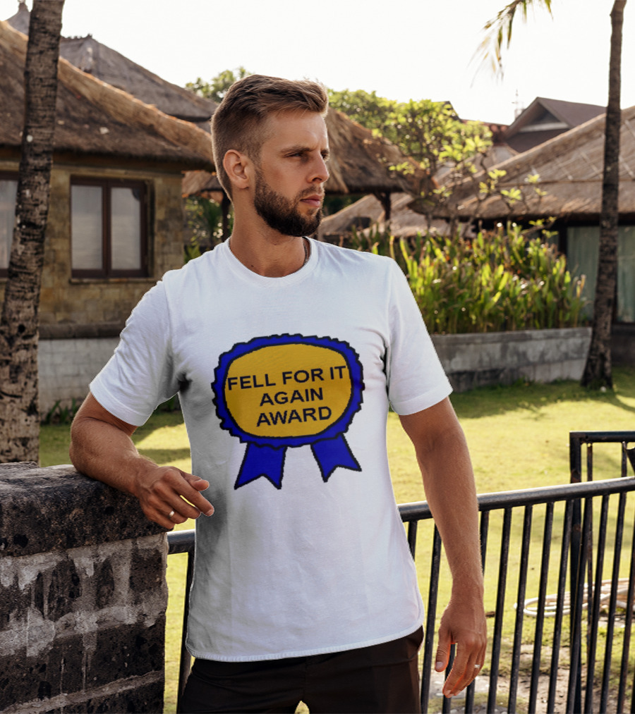 Fell For It Again Award Ribbon T-Shirt