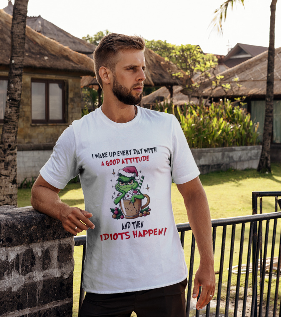 Trending Grinch I Wake Up Every Day With A Good Attitude And Then Idiots Happen T-Shirt