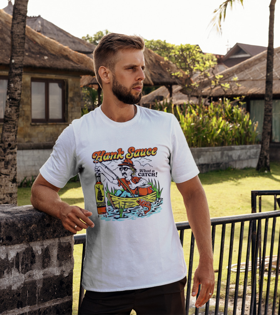 Hank Sauce Hot Sauce Original Fishing What A Catch T-Shirt
