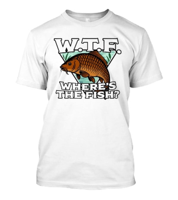 Wtf Wheres The Fishing T-Shirt