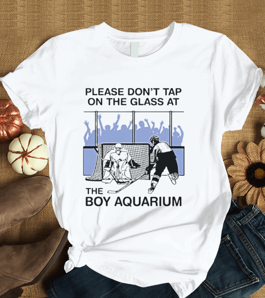 Please Dont Tap On The Glass At The Boy Aquarium Hockey Fans T-Shirt