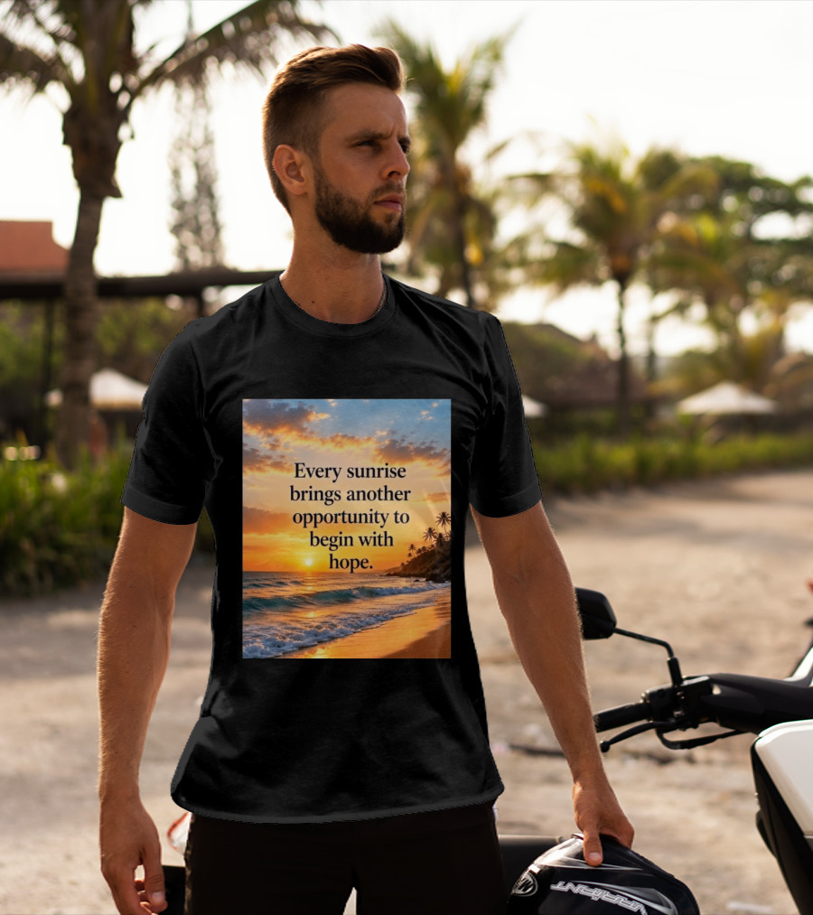 Every Sunrise Brings Another Opportunity To Begin With Hope Scenic Beach View T-Shirt