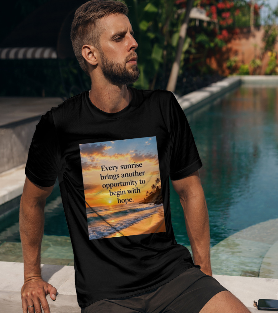 Every Sunrise Brings Another Opportunity To Begin With Hope Scenic Beach View T-Shirt