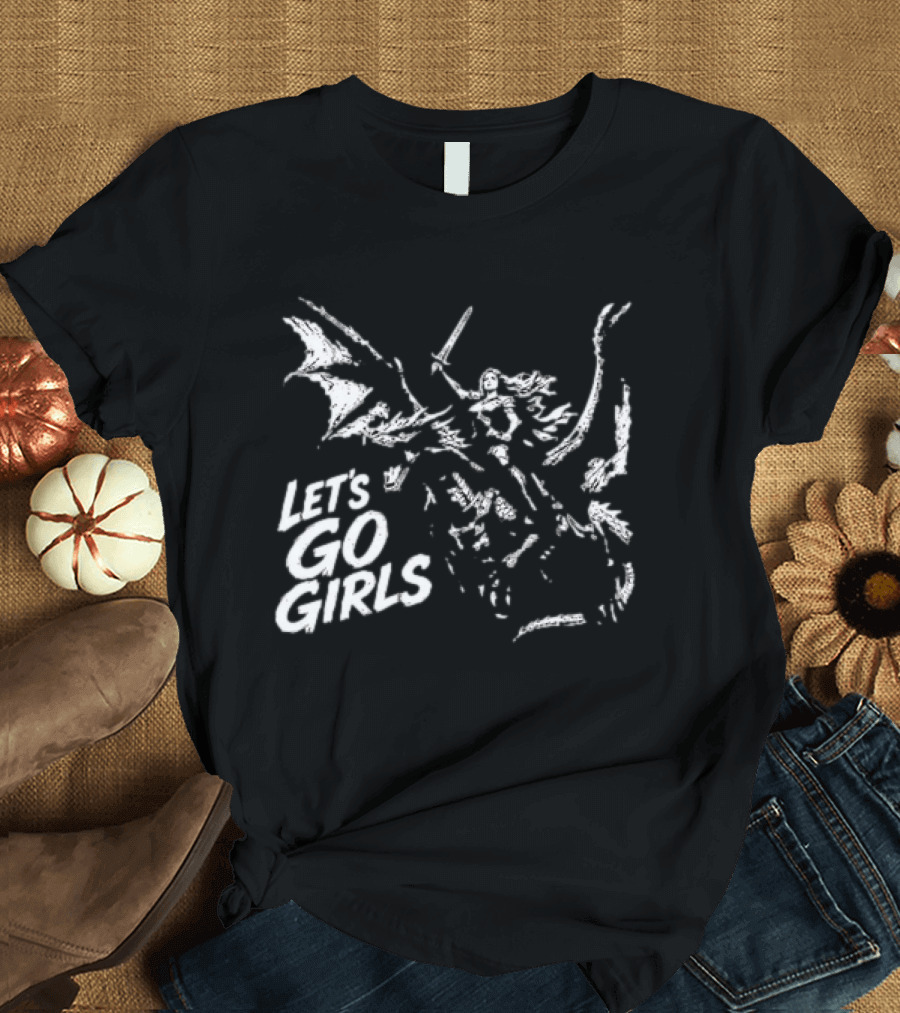 Let's Go Girls Dragon Rider Warrior Woman Sword Fighter T-Shirt
