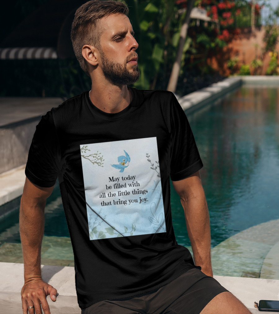 May Today Be Filled With All The Little Things That Bring You Joy Bluebird And Branches T-Shirt