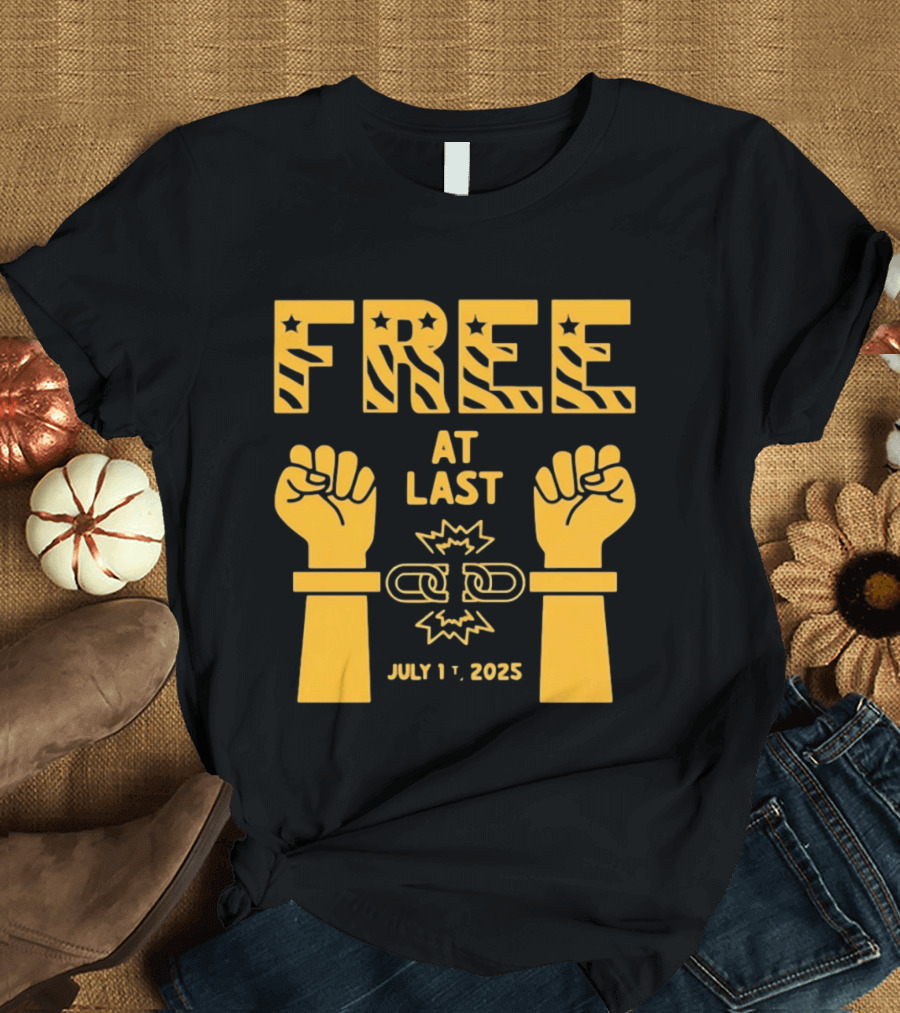 Free At Last July 1st 2025 Breaking Chains Freedom Liberation T-Shirt