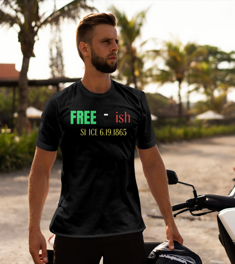 Free Ish Since 6.19.1865 T-Shirt