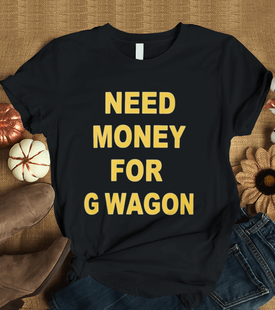 Need Money For G Wagon Urban Humor Style Yellow T-Shirt