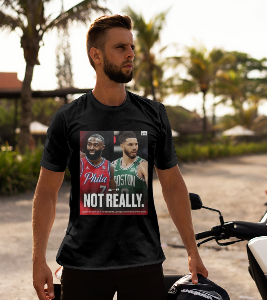 Jaylen Brown "Not Really" Philadelphia Boston Rivalry Trade Talk With Jayson Tatum T-Shirt