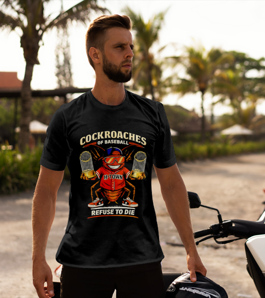 H Town Cockroaches Of Baseball Refuse To Die T-Shirt