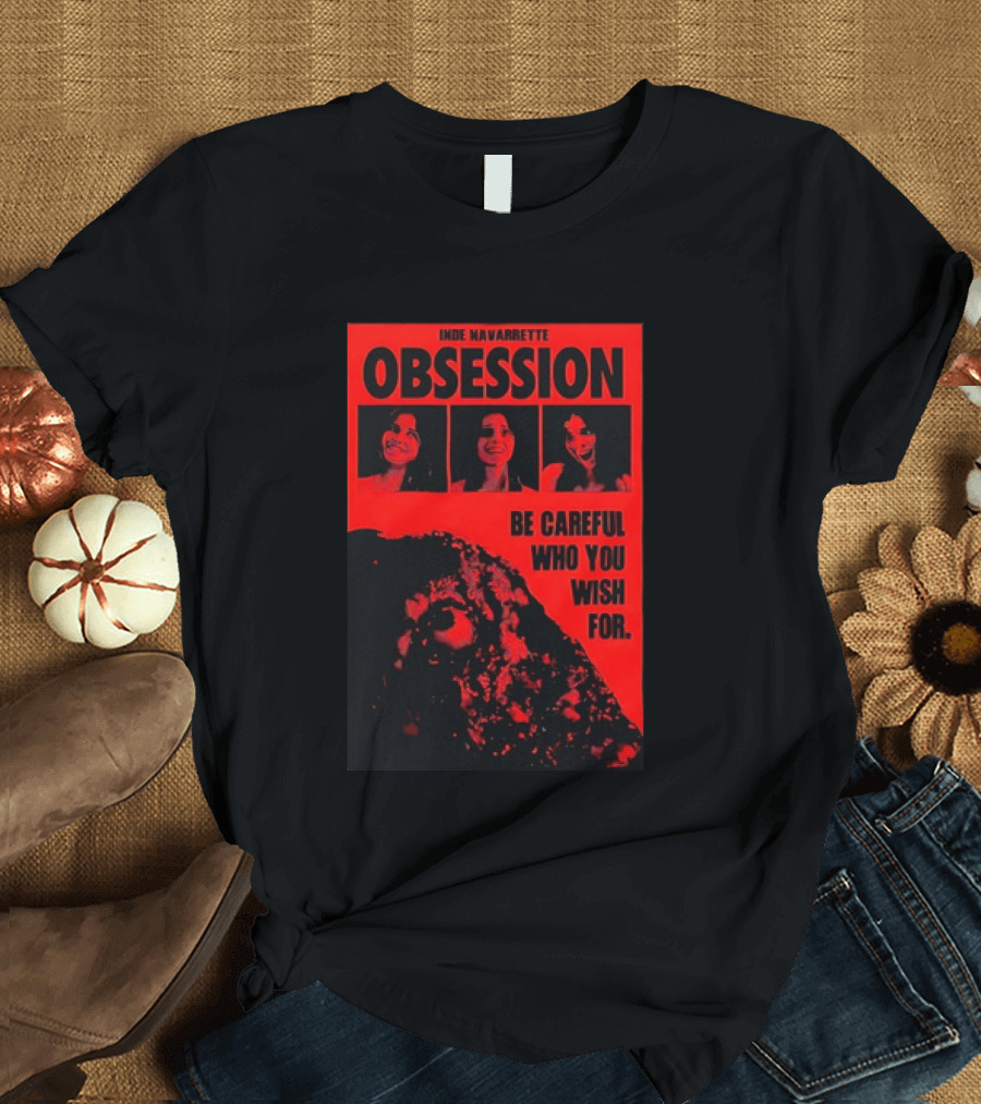 Indie Navarrette Obsession Be Careful Who You Wish For Horror Movie T-Shirt