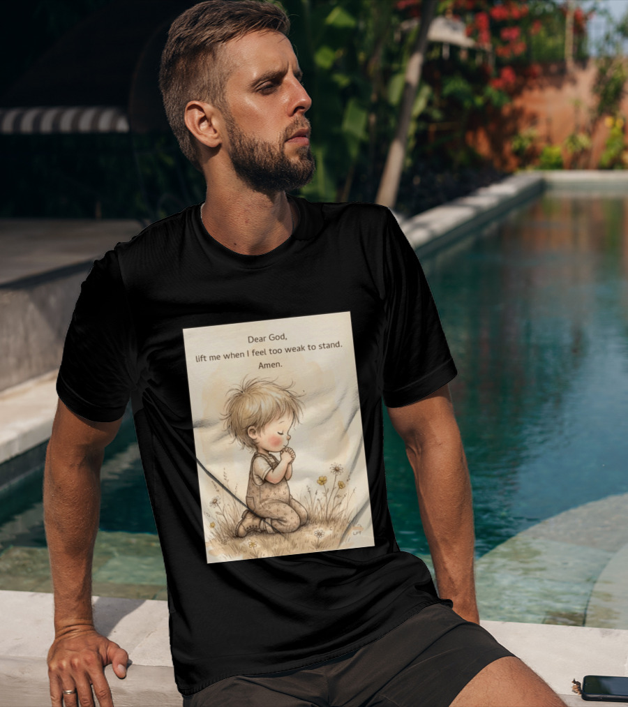 Dear God Lift Me When I Feel Too Weak To Stand Amen Kneeling Child Prayer Floral Field T-Shirt