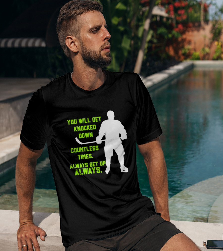 You Will Get Knocked Down Countless Times Always Get Up Always NHL Hockey Player T-Shirt