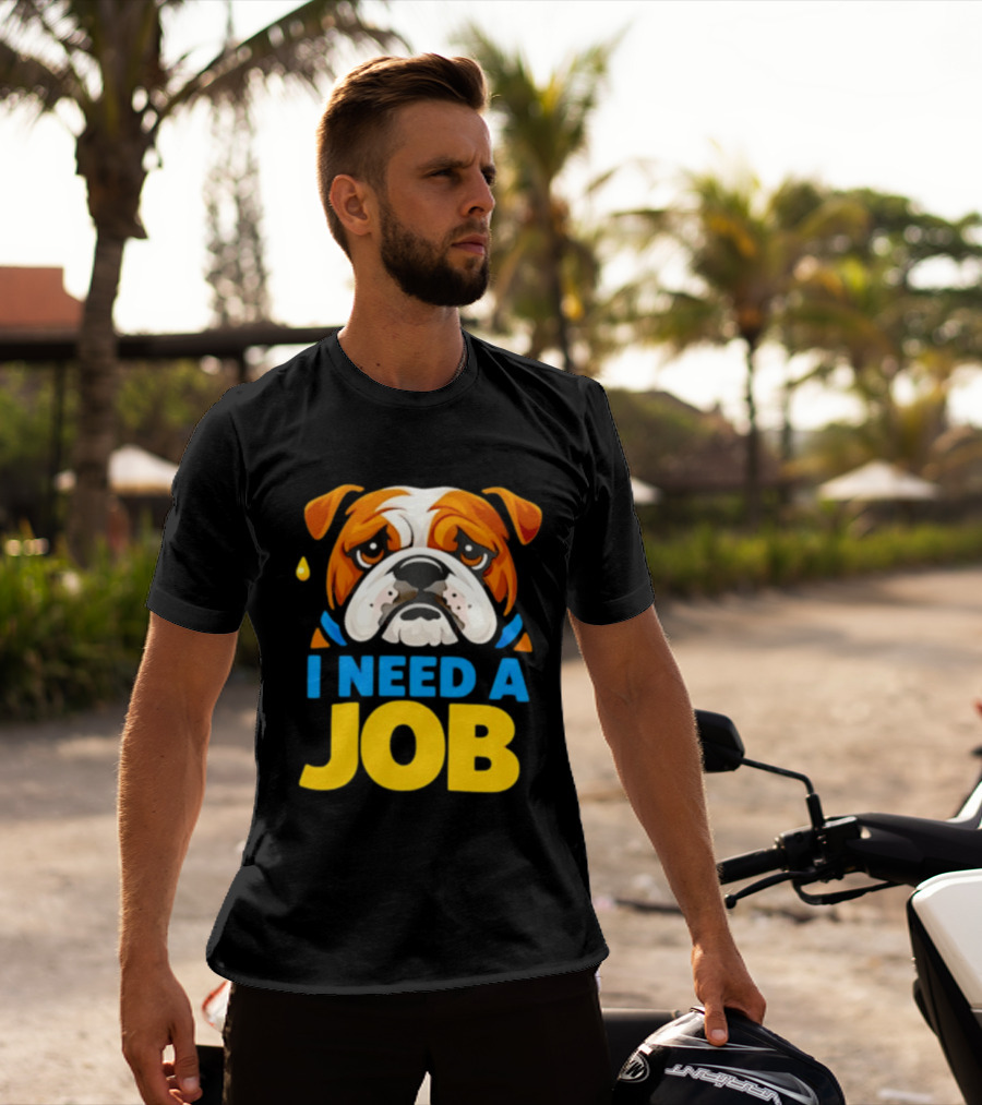 Sad Bulldog I Need A Job Cute Cartoon Bulldog Image T-Shirt